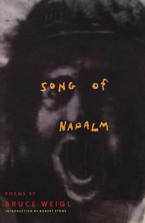 Song of Napalm: Poems de Bruce Weigl