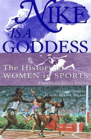 Nike Is a Goddess: The History of Women in Sports de Lucy Danziger