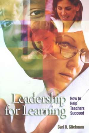 Leadership for Learning: How to Help Teachers Succeed de Carl D. Glickman