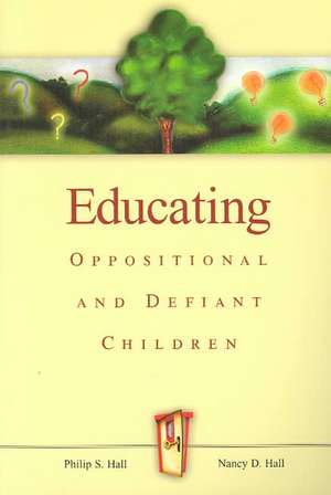 Educating Oppositional and Defiant Children de Philip S. Hall