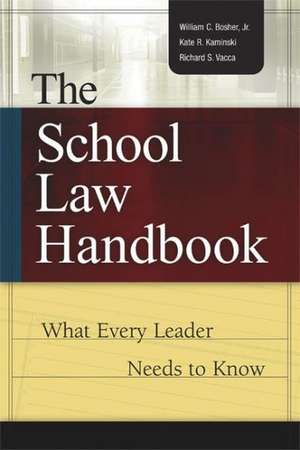 The School Law Handbook: What Every Leader Needs to Know de William C. Bosher