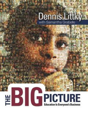 The Big Picture: Education Is Everyone's Business de Dennis Littky