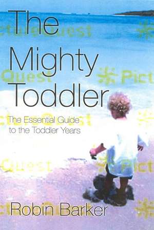 The Mighty Toddler: The Essential Guide to the Toddler Years de ROBIN PARKER