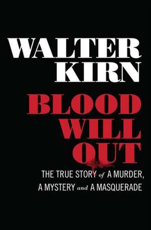 Blood Will Out – The True Story of a Murder, a Mystery, and a Masquerade de Walter Kirn