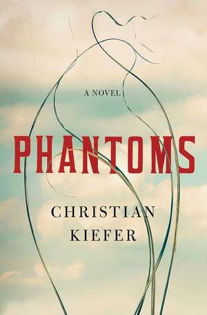 Phantoms – A Novel de Christian Kiefer