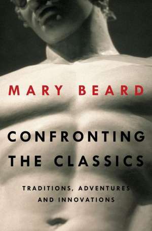 Confronting the Classics de Mary Beard