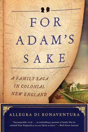 For Adam′s Sake – A Family Saga in Colonial New England de Allegra Di Bonaventura