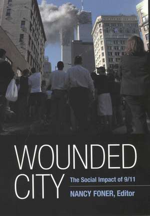 Wounded City: The Social Impact of 9/11 on New York City de Nancy Foner