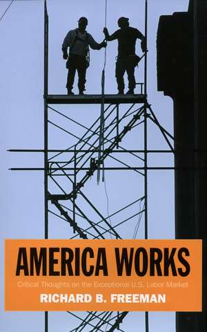 America Works: Thoughts on an Exceptional U.S. Labor Market de Richard B. Freeman