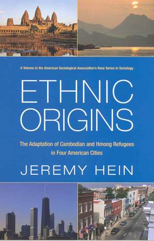 Ethnic Origins: The Adaptation of Cambodian and Hmong Refugees in Four American Cities de Jeremy Hein