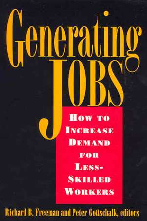 Generating Jobs: How to Increase Demand for Less-Skilled Workers de Richard B. Freeman