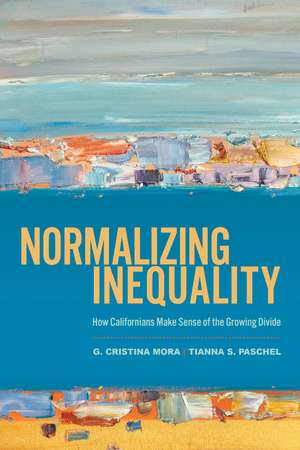 Normalizing Inequality: How Californians Make Sense of the Growing Divide de G. Cristina Mora
