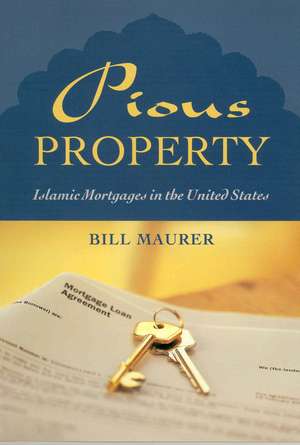 Pious Property: Islamic Mortgages in the United States de Bill Maurer