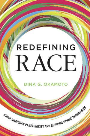 Redefining Race: Asian American Panethnicity and Shifting Ethnic Boundaries de Dina G. Okamoto