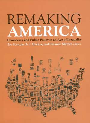 Remaking America: Democracy and Public Policy in an Age of Inequality de Joe Soss