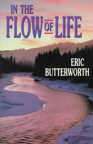 In the Flow of Life de Eric Butterworth