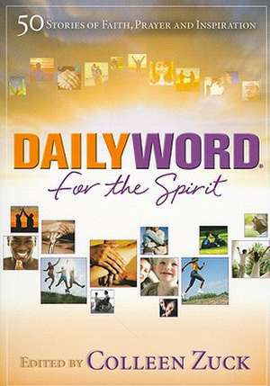 Daily Word for the Spirit: 50 Stories of Faith, Prayer and Inspiration de Colleen Zuck