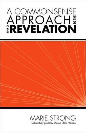 A Commonsense Approach to the Book of Revelation de Marie Strong