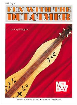 Fun with the Dulcimer: A Guide to Music History for Students de Virgil Hughes