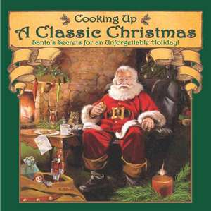 Cooking Up a Classic Christmas: Santa's Secrets for an Unforgettable Holiday! de Ralph J. McDonald