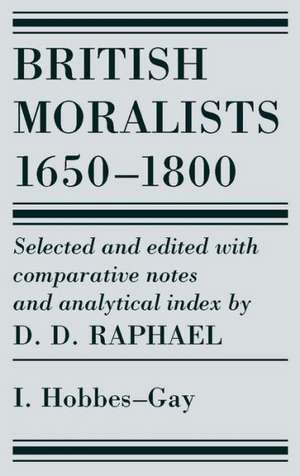 British Moralists: 1650-1800 (Volumes 1): Volume I: Hobbes - Gay de D. D. Raphael