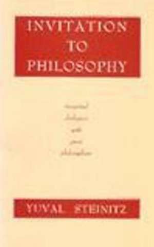 Invitation to Philosophy: Imagined Dialogues with Great Philosophers de Yuval Steinitz