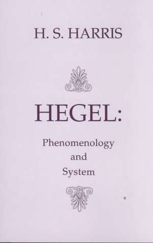 Hegel: Phenomenology and System: Phenomenology & System de H. S. Harris