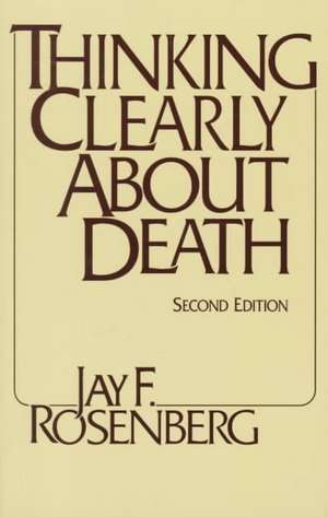 Thinking Clearly about Death: Second Edition de Jay F. Rosenberg