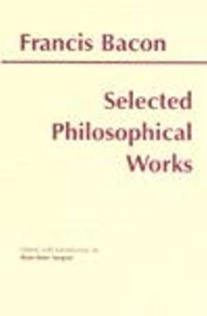 Bacon: Selected Philosophical Works de Francis Bacon