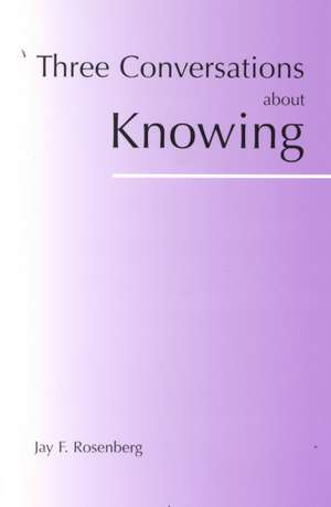 Three Conversations about Knowing de Jay F. Rosenberg