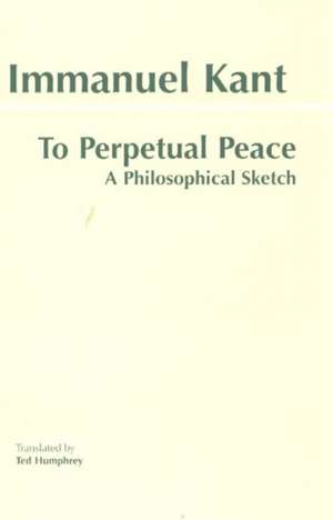 To Perpetual Peace: A Philosophical Sketch de Immanuel Kant