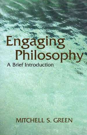 Engaging Philosophy: A Brief Introduction de Mitchell S. Green