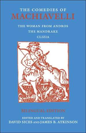 The Comedies of Machiavelli: The Woman from Andros; The Mandrake; Clizia de Niccolo Machiavelli