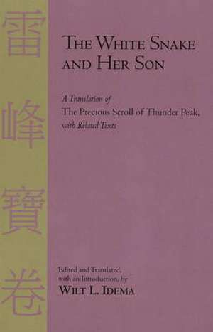 The White Snake and Her Son: A Translation of The Precious Scroll of Thunder Peak with Related Texts de Wilt L. Idema