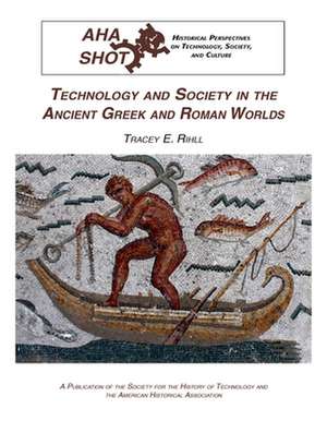 Technology and Society in the Ancient Greek and Roman Worlds de Tracey E Rihll