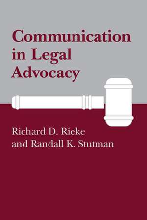 Communication in Legal Advocacy de Richard D. Rieke