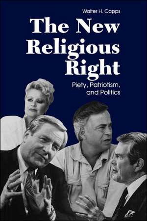 The New Religious Right: Piety, Patriotism, and Politcs de Walter H. Capps