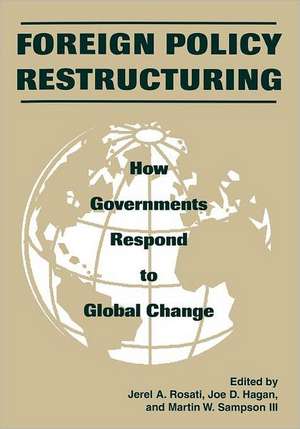 Foreign Policy Restructuring: How Governments Respond to Change de Jerel A. Rosati