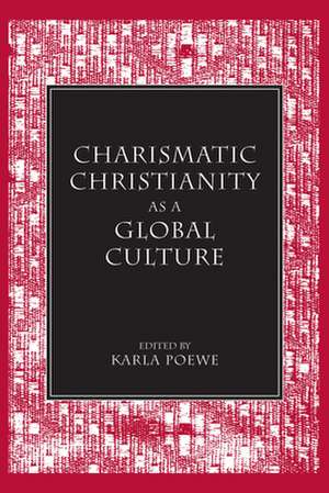 Charismatic Christianity as a Global Culture de Karla Poewe