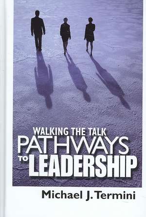 Walking The Talk: Pathways to Leadership de Michael J. Termini