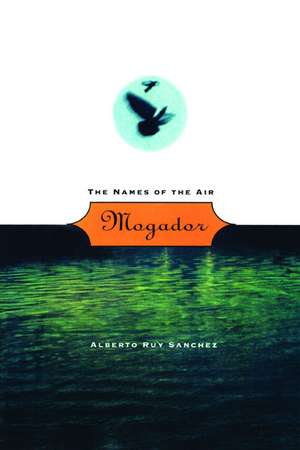 Mogador: The Names of the Air de Alberto Ruy Sanchez