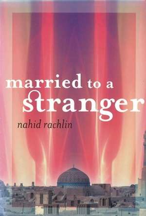 Married to a Stranger de Nahid Rachlin