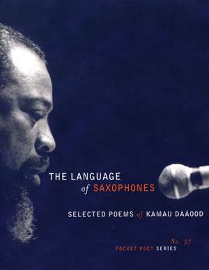 The Language of Saxophones: Selected Poems of Kamu Daaood de Kamau Daaood