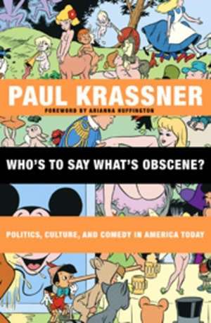 Who's to Say What's Obscene?: Politics, Culture, and Comedy in America Today de Paul Krassner