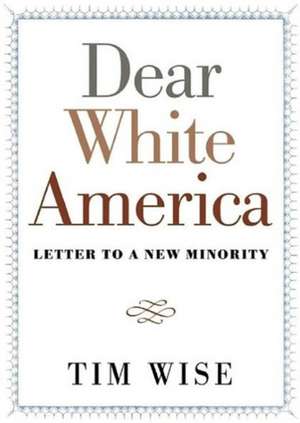 Dear White America: Letter to a New Minority de Tim Wise