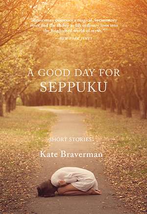 A Good Day for Seppuku: Stories de Kate Braverman