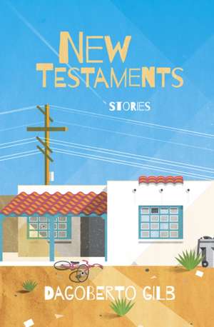 New Testaments de Dagoberto Gilb