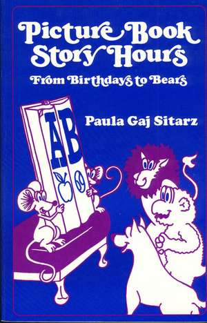 Picture Book Story Hours: From Birthdays to Bears de Paula G. Sitarz