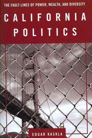 California Politics: The Fault Lines of Power, Wealth, and Diversity de Edgar Kaskla