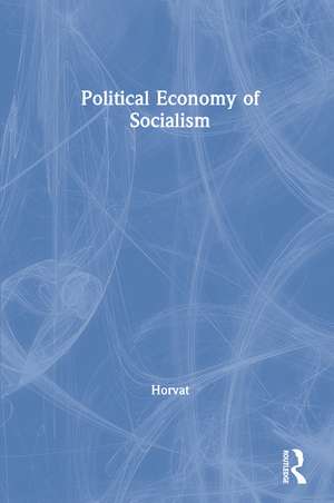 Political Economy of Socialism de Branko Horvat